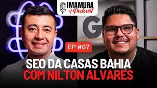 SEO das Casas Bahia, com Nilton Alvares - Imamura Podcast - Ep. 007