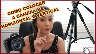 COMO USAR SUA CÂMERA NA HORIZONTAL E VERTICAL- TRIPÉ