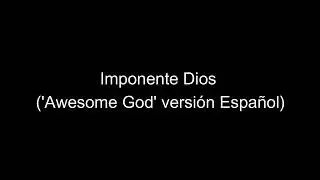 Imponente Dios ('Awesome God' versión Español)