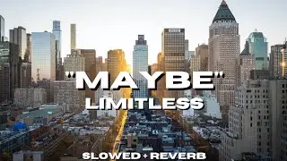 Limitless - Maybe [Slowed + Reverb]