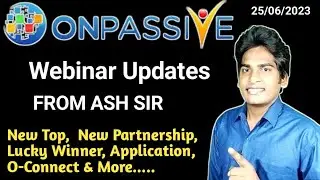 #ONPASSIVE | Webinar Updates | FROM ASH SIR | 25/06/2023 | New Top, Application & More |