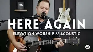 Here Again - Elevation Worship - Acoustic guitar cover