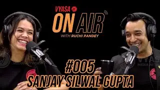 Vyasa On Air With Ruchi #005 - Sanjay Silwal Gupta