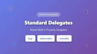 Kotlin Standard Delegates: lazy, observable, vetoable Explained | Property Delegation Tutorial