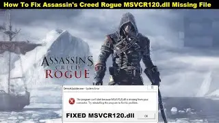 [Fixed] Assassin's Creed Rogue MSVCR120.dll Missing Issue | How to fix msvcr120.dll in AC Rogue