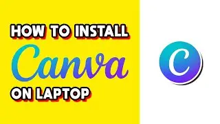 How to Install Canva on Laptop (Quick & Easy)