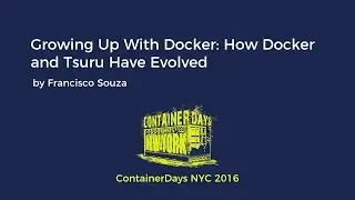 Growing Up With Docker: How Docker and Tsuru Have Evolved (by Francisco Souza)