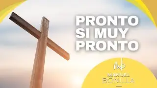 Manuel Bonilla | Pronto Si Muy Pronto [Autor: Andraé Crouch]