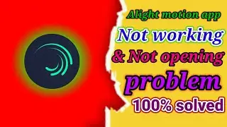 Alight motion app not opening । Alight motion app not working । alight motion app not working 2023