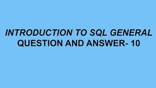 Introduction to SQL General Questions & Answer- 10