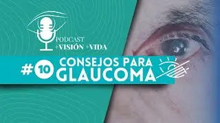 5 Consejos para Glaucoma l Podcast +Visón +Vida Episodio #10