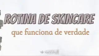 Rotina de SkinCare que funciona de VERDADE