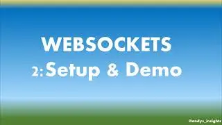 Websockets - 2: Setup & Demo