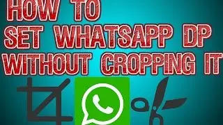 How To Set Any Whatsapp DP Without Cropping it