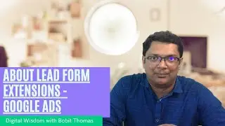 Google Ads Lead Form Extensions Tutorial