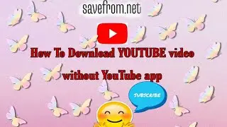 How to download YouTube video without YouTube app on mobile phones or pc