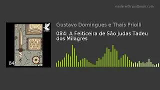 084: A Feiticeira de São Judas Tadeu dos Milagres