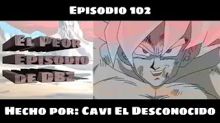 Episodio 102 - El peor episodio de Dragon Ball Z