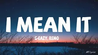 G-Eazy - I Mean It (Lyrics) ft. Remo