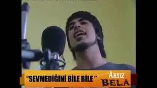 Arsız Bela - Sevmediğini Bile Bile