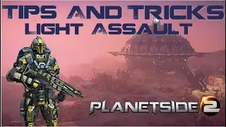 Planetside 2 - Tips and Tricks - Light Assault Beginner Guide