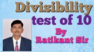 Divisibility test of 10 by Ratikant Sir.
