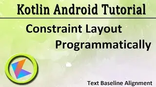 #57 Kotlin Android Tutorial | Constraint Layout Programmatically Part 2