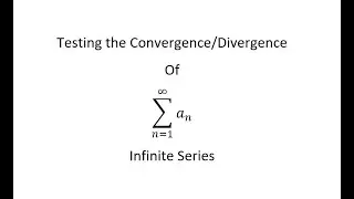 Testing for the Convergence or Divergence of Infinite Series