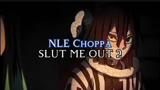 NLE Choppa — Slut Me Out 2 { sped up }
