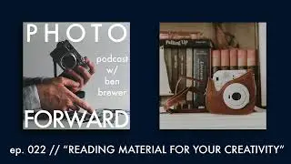 Photo Forward Podcast Ep. #022 | Reading Material for Creative Change