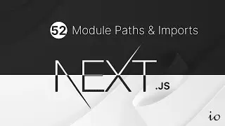 Next.js Tutorial Part 52 - Imports & Module Paths