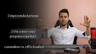 Causation, Effectuation e Empreendedorismo