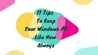 11 Tips to Keep Your Windows PC Like New Always