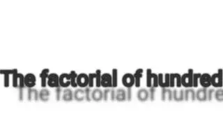 Say this word and listen 👂👂 and ☝️😂😂😂what is the factorial of hundred