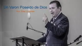 Un Varon Poseido de Dios - Rev.  Elias Limones.  Confraternidad de Varones