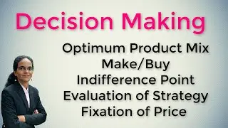 Decision Making | Optimum Product Mix | Indifference Point | Make or Buy