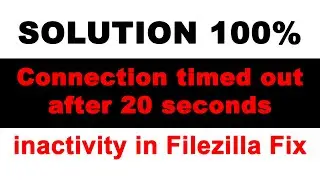 How to fix Connection timed out after 20 seconds of inactivity in FileZilla Fix 100% 2022