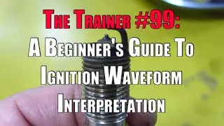 The Trainer #99:  A Beginner’s Guide To Understanding Ignition Waveforms