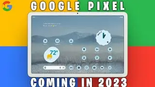 Google Pixel Tablet : Coming in 2023!