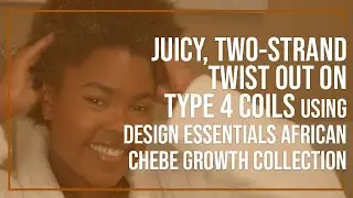 Juicy, Two-Strand Twist Out on Type 4 Coils using Design Essentials African Chebe Growth Collection