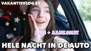 DE HELE NACHT RIJDEN & EINDELIJK AANGEKOMEN OP DE CAMPING! - vakantievlog #1