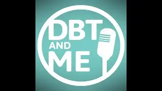 DBT & Me Podcast: Understanding Anxiety and How DBT Can Help