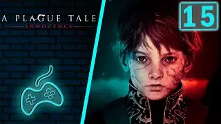 A Plague Tale: Innocence - Прохождение. Часть 15: На память (Remembrance)
