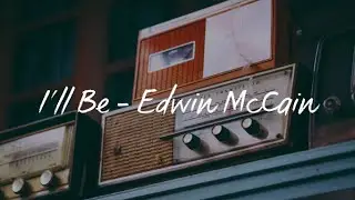 I'll Be(Lyrics) - Edwin McCain