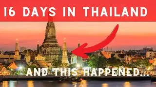 16 Days In Thailand And You Couldn't Imagine What Happened....