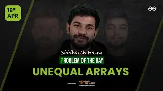 Problem of The Day: 16/04/2023 | Unequal Arrays | Siddharth Hazra