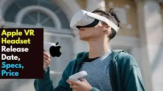 Apple VR/AR Headset Release Date, Specs, Price in 2023