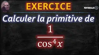 🔴MATHSCLIC EXERCICE | CALCUL DE LA PRIMITIVE DE 1/(cos^4 𝑥)