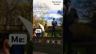 Do you want US to call the police!! (Real vocals)