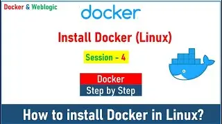 Docker Series - Session 4, Install Docker in Linux (Docker & Weblogic)